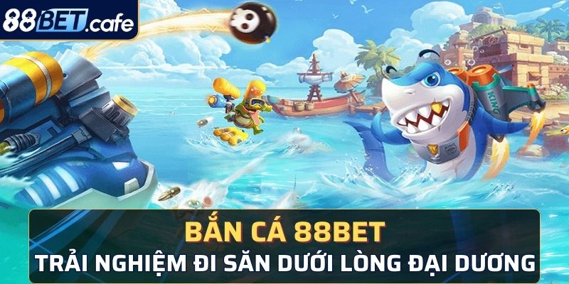 Sơ lược sảnh bắn cá 88BET