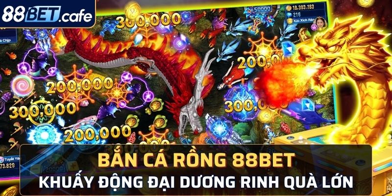 bắn cá rồng 88BET