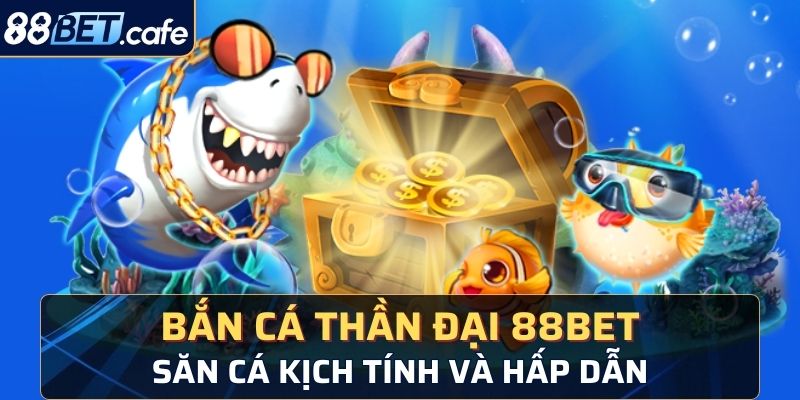 bắn cá thần đại 88BET