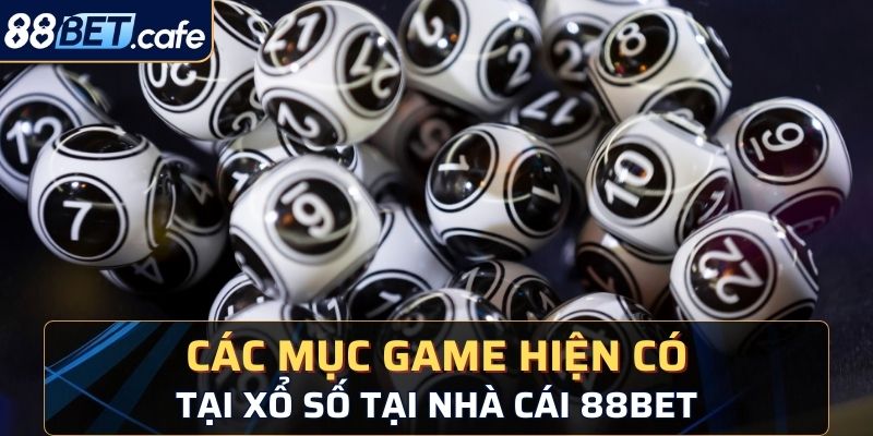 Các mục game hiện có tại xổ số tại nhà cái 88BET