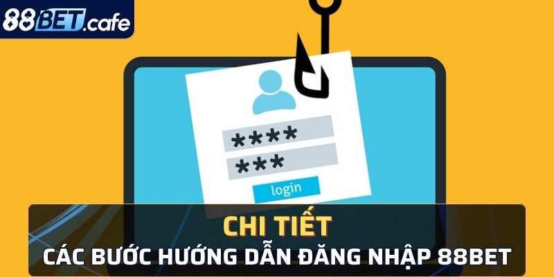 Chi tiết các bước hướng dẫn đăng nhập 88BET