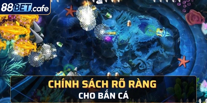 Chính sách rõ ràng trong bắn cá thần đại 88BET