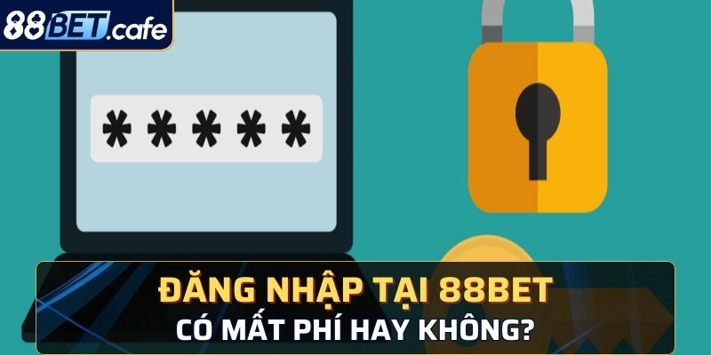 Đăng nhập tại 88BET có mất phí hay không?