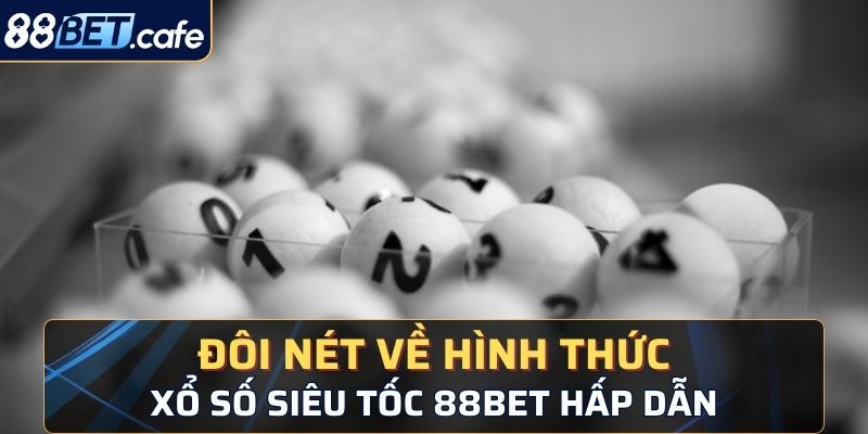 Đôi nét về hình thức xổ số siêu tốc 88BET hấp dẫn