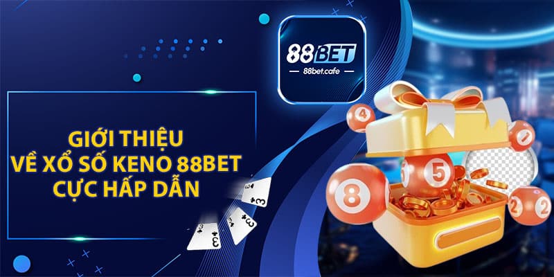 Giới Thiệu Về Xổ Số Keno 88BET Cực Hấp Dẫn