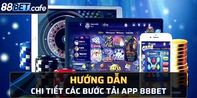 Hướng dẫn tải app 88Bet thành công 100% trên từng hệ điều hành