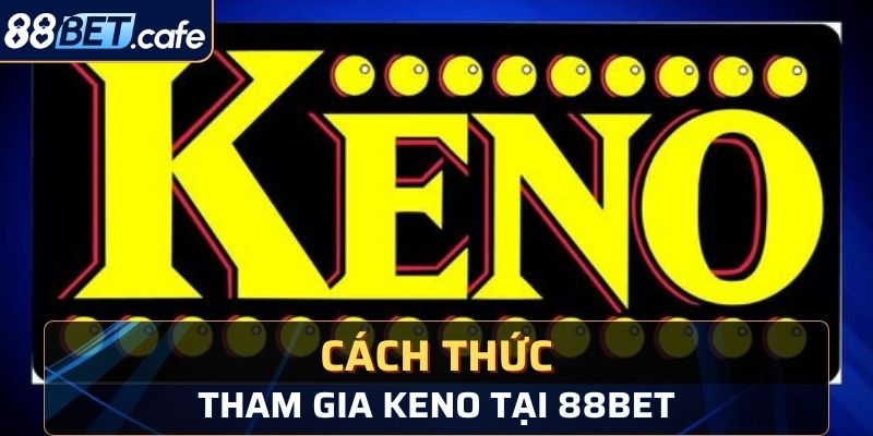 Xổ số keno dễ chơi dễ trúng thưởng cho người dùng