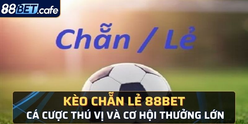 kèo chẵn lẻ 88bet