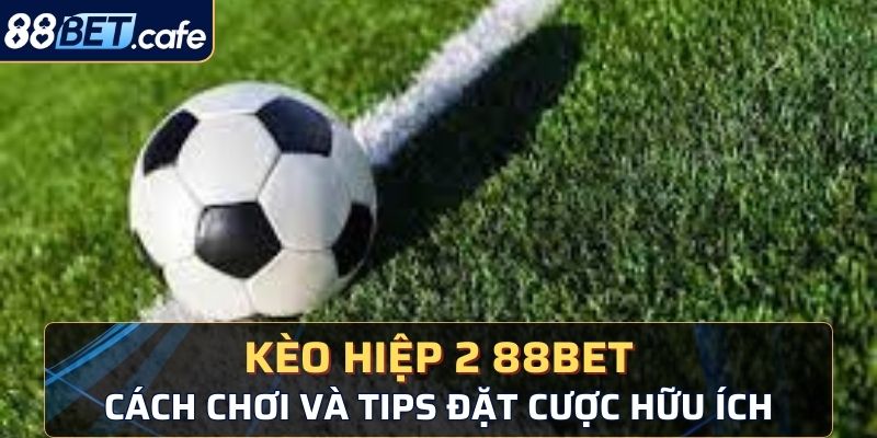 kèo hiệp 2 88bet