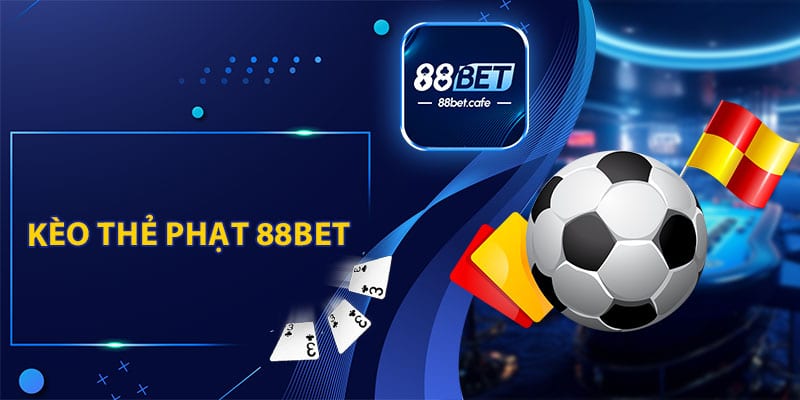 Kèo Thẻ Phạt 88BET