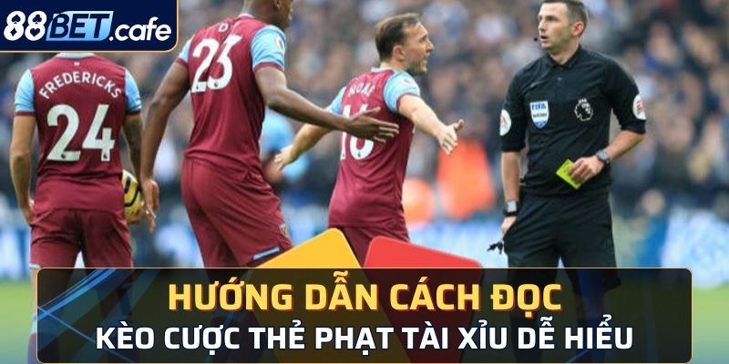 Hướng dẫn cách đọc kèo cược thẻ phạt Tài Xỉu dễ hiểu