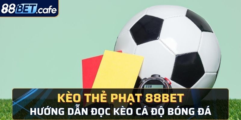 kèo thẻ phạt 88BET