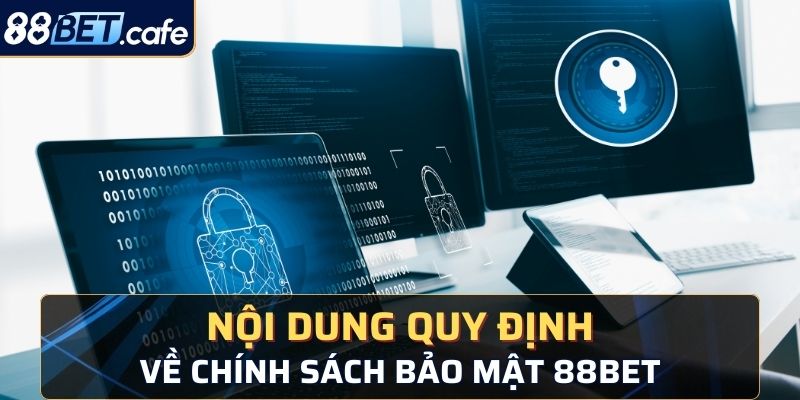 Nội dung quy định về chính sách bảo mật 88BET