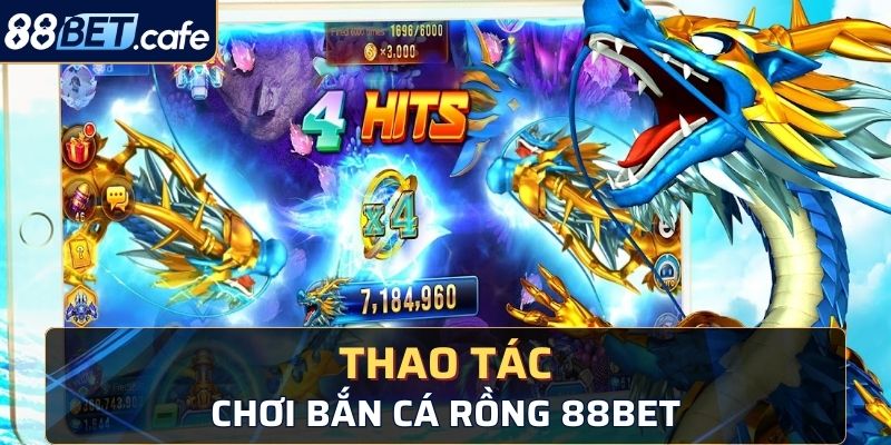 Các thao tác chơi bắn cá rồng trong nhà cái 88BET