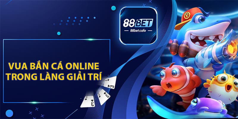 Vua Bắn Cá Online Trong Làng Giải Trí