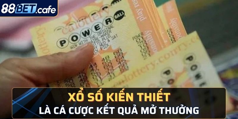 Xổ số kiến thiết là gì được giải đáp bằng hình thức cá cược dự đoán kết quả