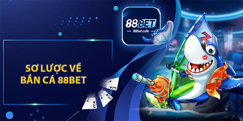 Sơ Lược Về Bắn Cá 88BET