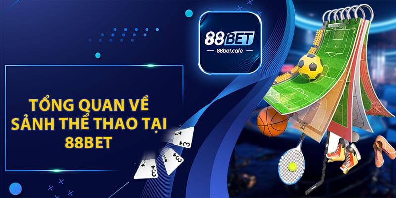 Tổng Quan Về Sảnh Thể Thao 88BET